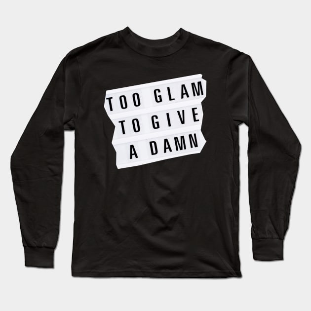 Too Glam To Give A Damn Long Sleeve T-Shirt by yevomoine